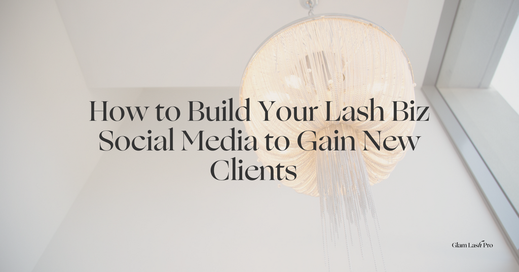 How To Build Your Lash Biz Social Media To Gain New Clients